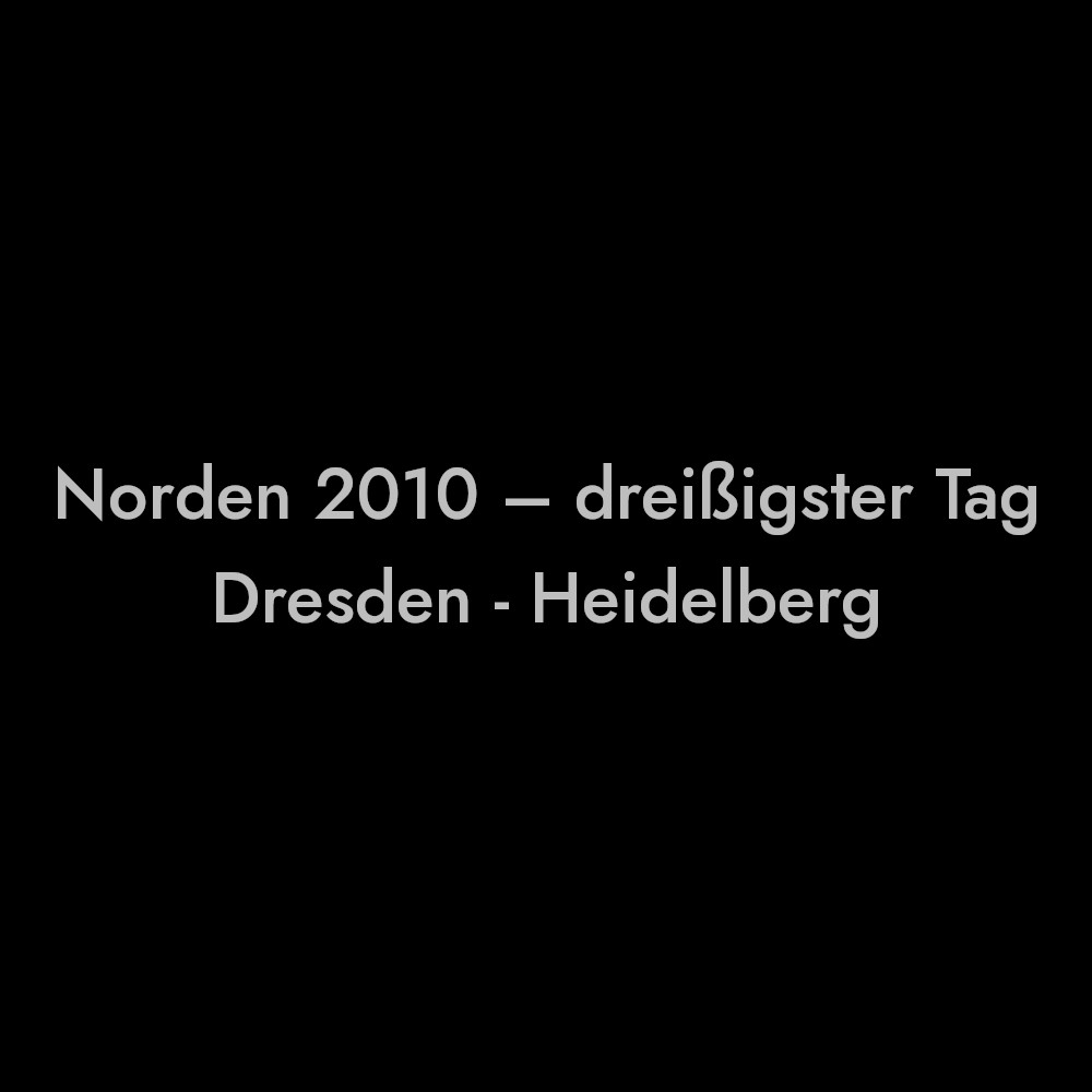 Donnerstag, 15.07.2010; der dreißigste Tag